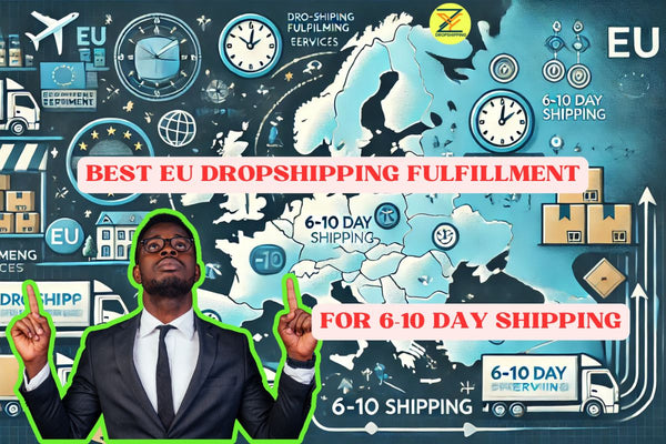 How to Choose the Best EU Dropshipping Fulfillment Services for 6-10 Day Shipping.